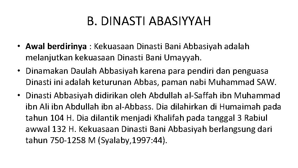 B. DINASTI ABASIYYAH • Awal berdirinya : Kekuasaan Dinasti Bani Abbasiyah adalah melanjutkan kekuasaan