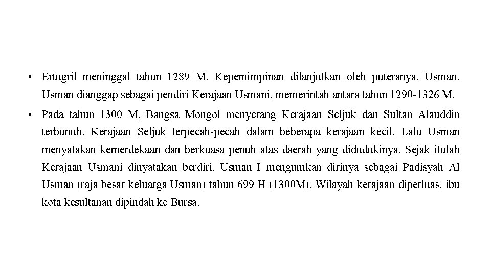  • Ertugril meninggal tahun 1289 M. Kepemimpinan dilanjutkan oleh puteranya, Usman dianggap sebagai