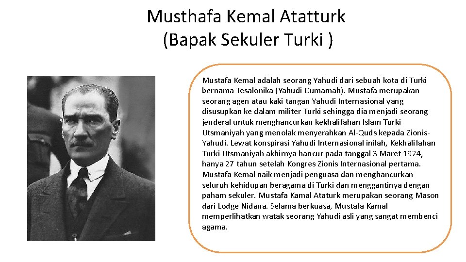Musthafa Kemal Atatturk (Bapak Sekuler Turki ) Mustafa Kemal adalah seorang Yahudi dari sebuah