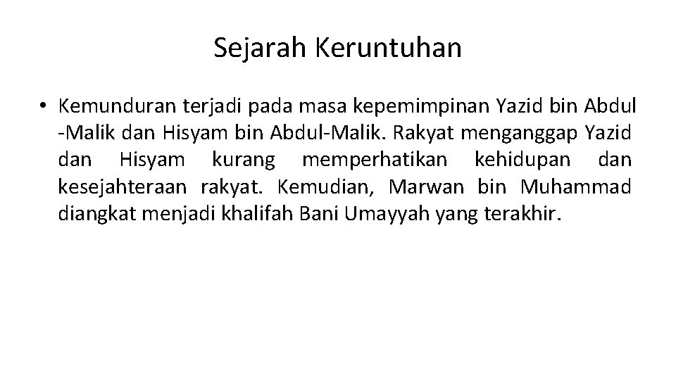 Sejarah Keruntuhan • Kemunduran terjadi pada masa kepemimpinan Yazid bin Abdul -Malik dan Hisyam