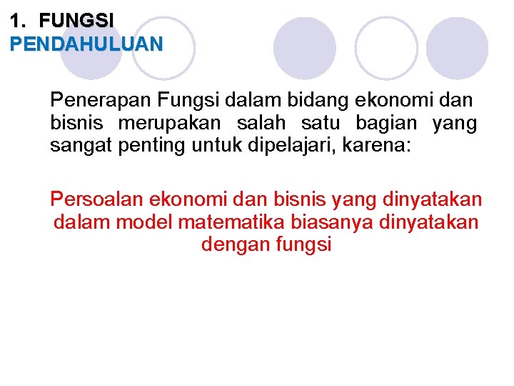 1. FUNGSI PENDAHULUAN Penerapan Fungsi dalam bidang ekonomi dan bisnis merupakan salah satu bagian