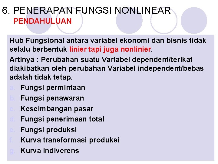 6. PENERAPAN FUNGSI NONLINEAR PENDAHULUAN Hub Fungsional antara variabel ekonomi dan bisnis tidak selalu