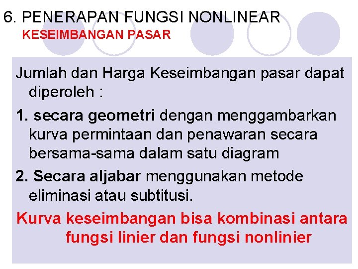 6. PENERAPAN FUNGSI NONLINEAR KESEIMBANGAN PASAR Jumlah dan Harga Keseimbangan pasar dapat diperoleh :