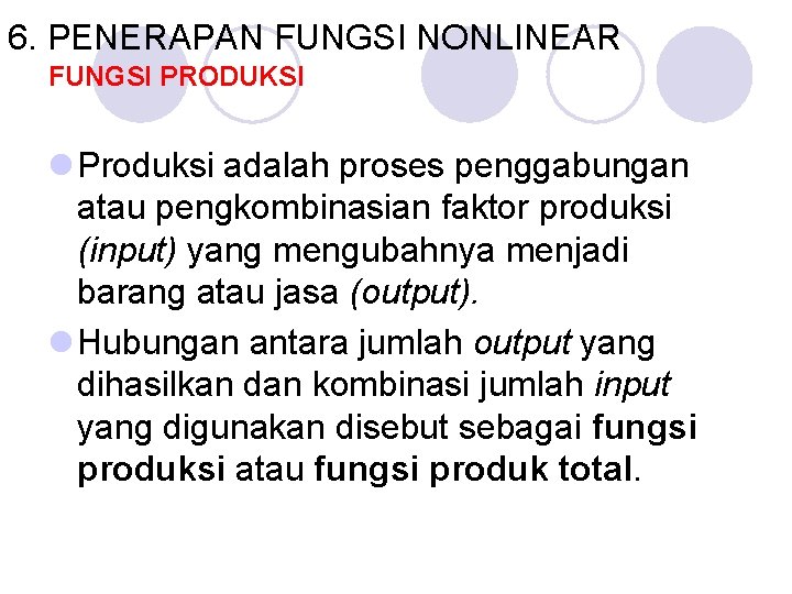 6. PENERAPAN FUNGSI NONLINEAR FUNGSI PRODUKSI l Produksi adalah proses penggabungan atau pengkombinasian faktor