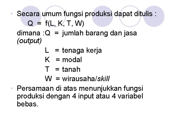  • Secara umum fungsi produksi dapat ditulis : Q = f(L, K, T,