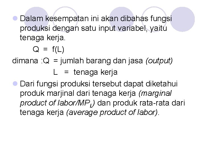 l Dalam kesempatan ini akan dibahas fungsi produksi dengan satu input variabel, yaitu tenaga