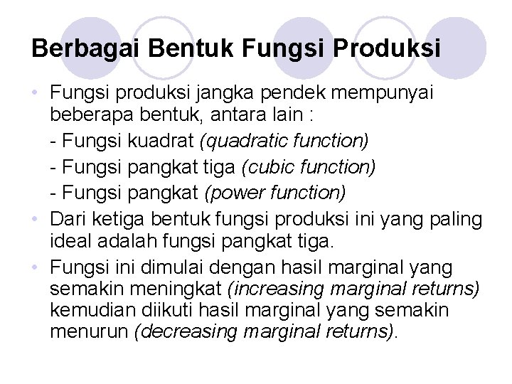 Berbagai Bentuk Fungsi Produksi • Fungsi produksi jangka pendek mempunyai beberapa bentuk, antara lain