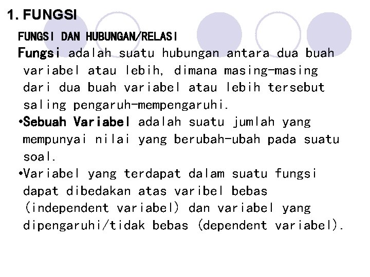 1. FUNGSI DAN HUBUNGAN/RELASI Fungsi adalah suatu hubungan antara dua buah variabel atau lebih,