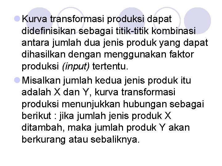 l Kurva transformasi produksi dapat didefinisikan sebagai titik-titik kombinasi antara jumlah dua jenis produk