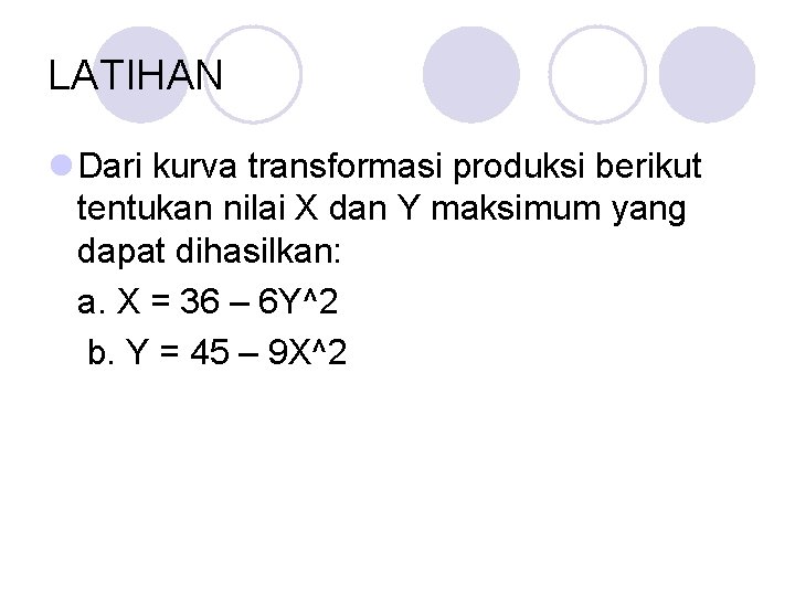 LATIHAN l Dari kurva transformasi produksi berikut tentukan nilai X dan Y maksimum yang