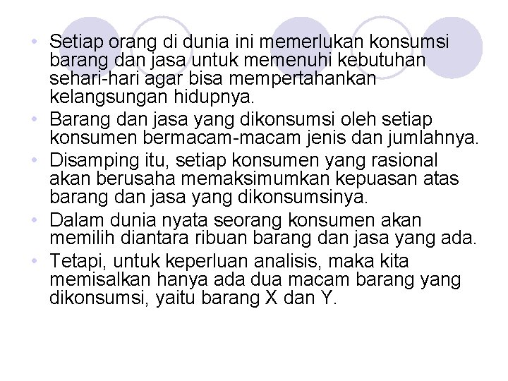  • Setiap orang di dunia ini memerlukan konsumsi barang dan jasa untuk memenuhi