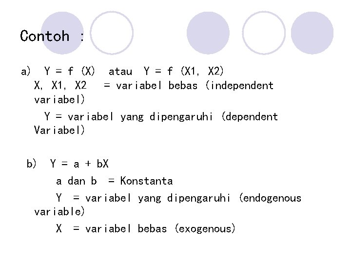 Contoh : a) Y = f (X) atau Y = f (X 1, X