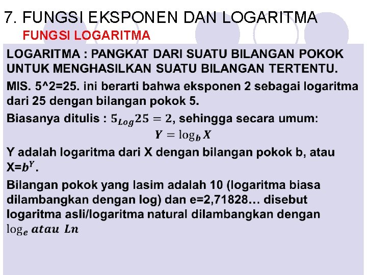 7. FUNGSI EKSPONEN DAN LOGARITMA FUNGSI LOGARITMA 
