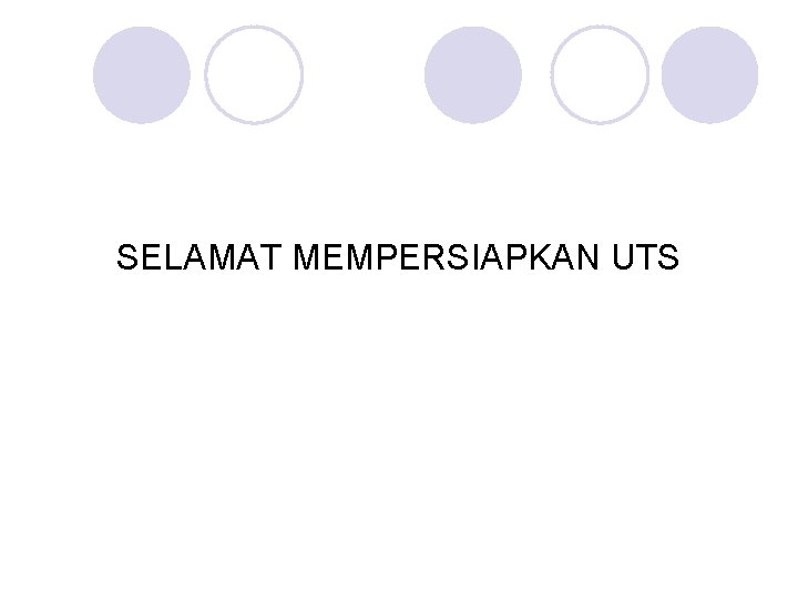 SELAMAT MEMPERSIAPKAN UTS 