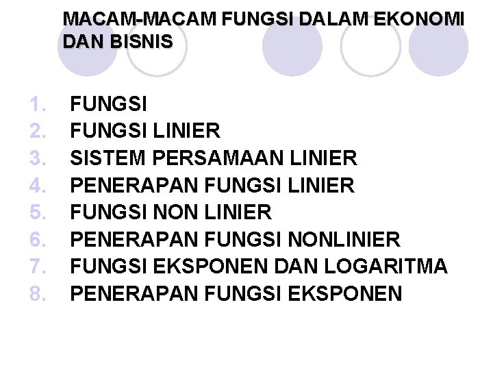 MACAM-MACAM FUNGSI DALAM EKONOMI DAN BISNIS 1. 2. 3. 4. 5. 6. 7. 8.