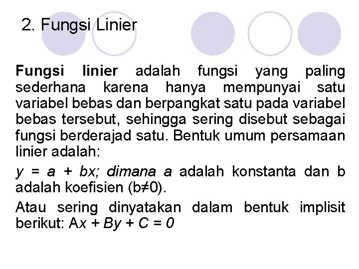 2. Fungsi Linier Fungsi linier adalah fungsi yang paling sederhana karena hanya mempunyai satu