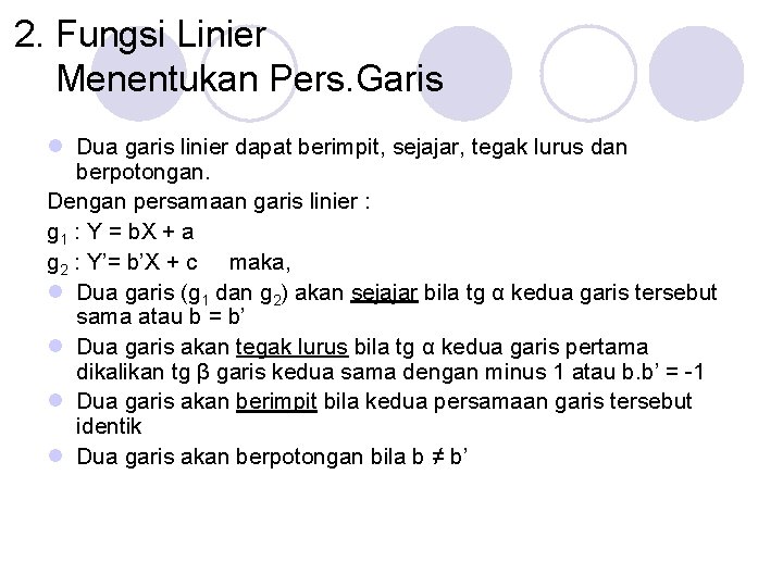 2. Fungsi Linier Menentukan Pers. Garis l Dua garis linier dapat berimpit, sejajar, tegak