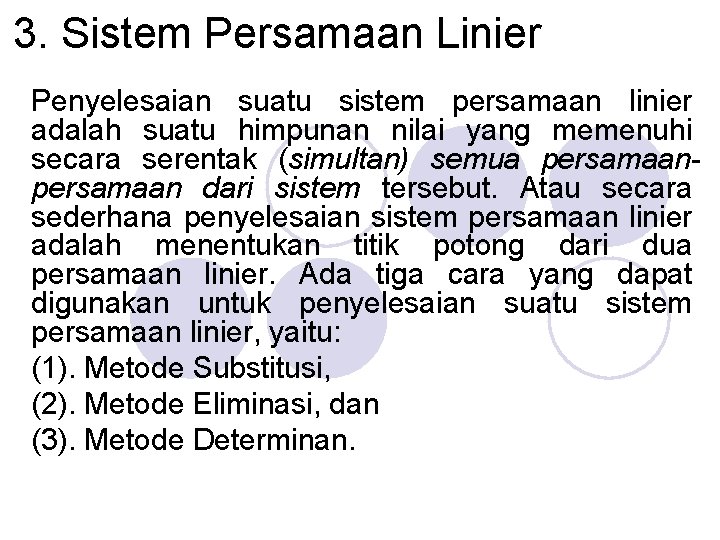 3. Sistem Persamaan Linier Penyelesaian suatu sistem persamaan linier adalah suatu himpunan nilai yang