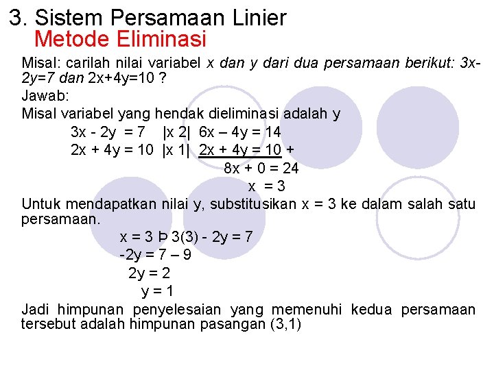 3. Sistem Persamaan Linier Metode Eliminasi Misal: carilah nilai variabel x dan y dari