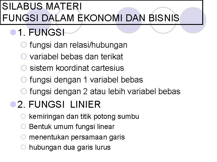 SILABUS MATERI FUNGSI DALAM EKONOMI DAN BISNIS l 1. FUNGSI ¡ fungsi dan relasi/hubungan