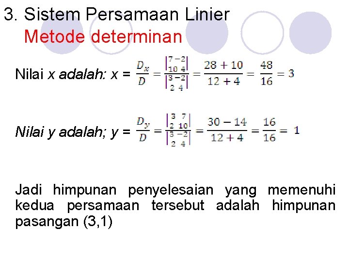 3. Sistem Persamaan Linier Metode determinan Nilai x adalah: x = Nilai y adalah;