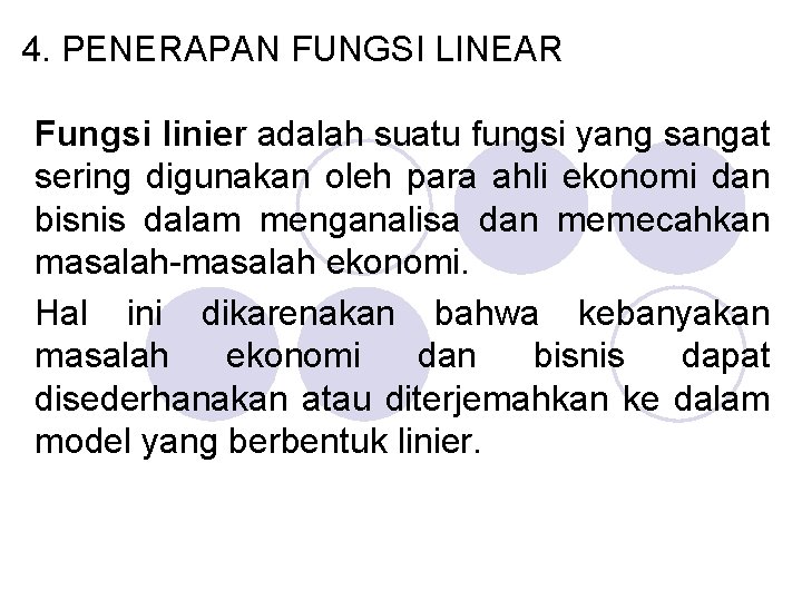 4. PENERAPAN FUNGSI LINEAR Fungsi linier adalah suatu fungsi yang sangat sering digunakan oleh