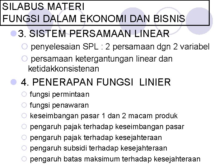 SILABUS MATERI FUNGSI DALAM EKONOMI DAN BISNIS l 3. SISTEM PERSAMAAN LINEAR ¡ penyelesaian