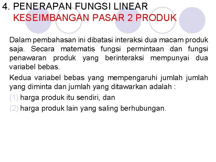 4. PENERAPAN FUNGSI LINEAR KESEIMBANGAN PASAR 2 PRODUK Dalam pembahasan ini dibatasi interaksi dua
