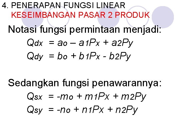 4. PENERAPAN FUNGSI LINEAR KESEIMBANGAN PASAR 2 PRODUK Notasi fungsi permintaan menjadi: Qdx =