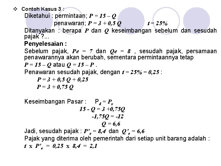 v Contoh Kasus 3 : Diketahui : permintaan; P = 15 – Q penawaran;