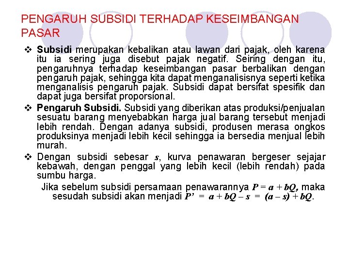 PENGARUH SUBSIDI TERHADAP KESEIMBANGAN PASAR v Subsidi merupakan kebalikan atau lawan dari pajak, oleh