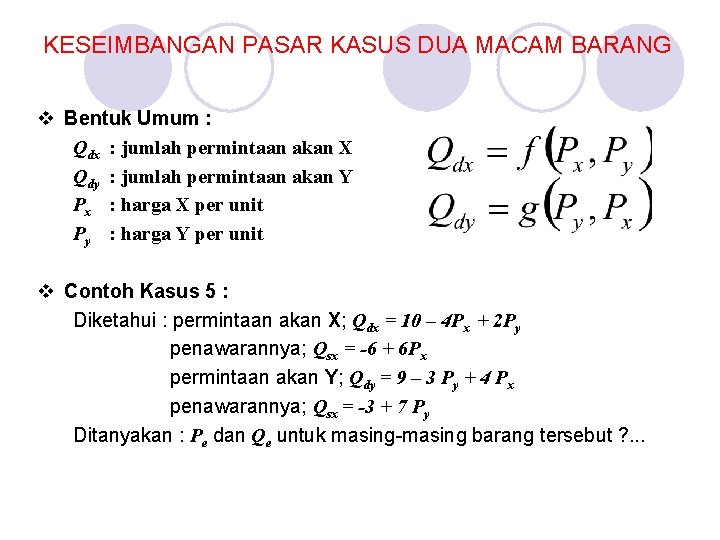 KESEIMBANGAN PASAR KASUS DUA MACAM BARANG v Bentuk Umum : Qdx : jumlah permintaan