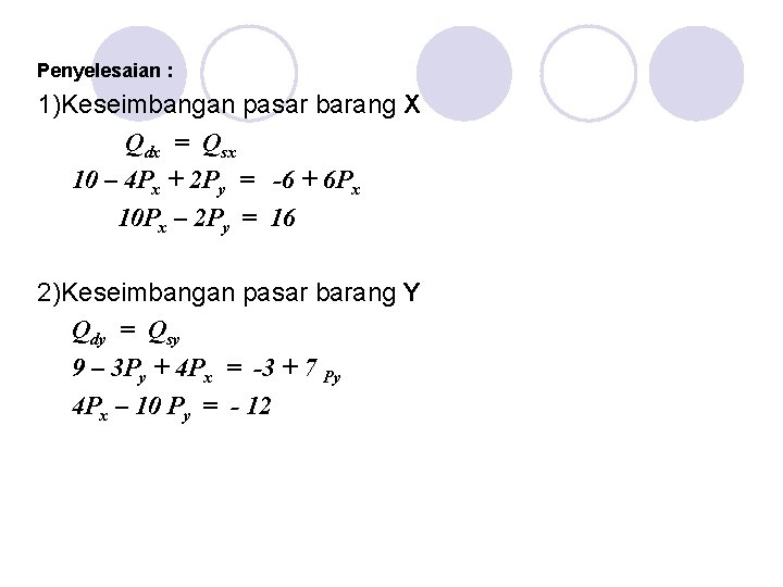 Penyelesaian : 1)Keseimbangan pasar barang X Qdx = Qsx 10 – 4 Px +