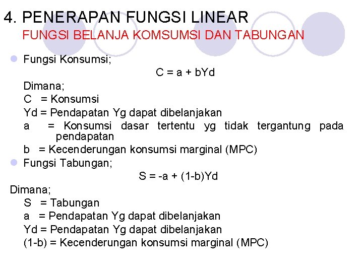 4. PENERAPAN FUNGSI LINEAR FUNGSI BELANJA KOMSUMSI DAN TABUNGAN l Fungsi Konsumsi; C =