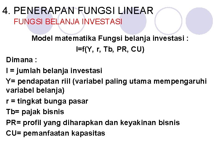 4. PENERAPAN FUNGSI LINEAR FUNGSI BELANJA INVESTASI Model matematika Fungsi belanja investasi : I=f(Y,