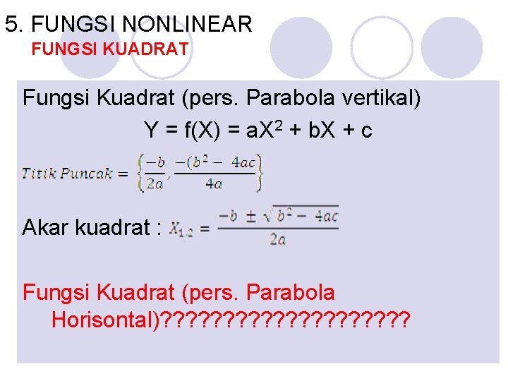 5. FUNGSI NONLINEAR FUNGSI KUADRAT Fungsi Kuadrat (pers. Parabola vertikal) Y = f(X) =