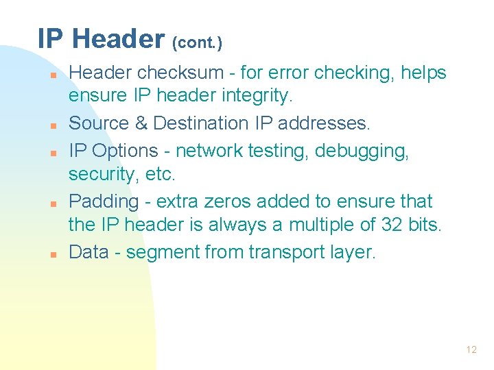 IP Header (cont. ) n n n Header checksum - for error checking, helps