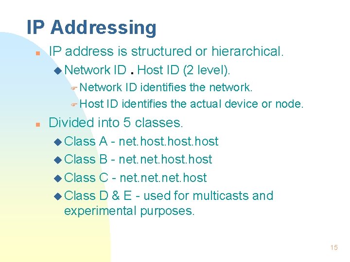 IP Addressing n IP address is structured or hierarchical. u Network ID. Host ID