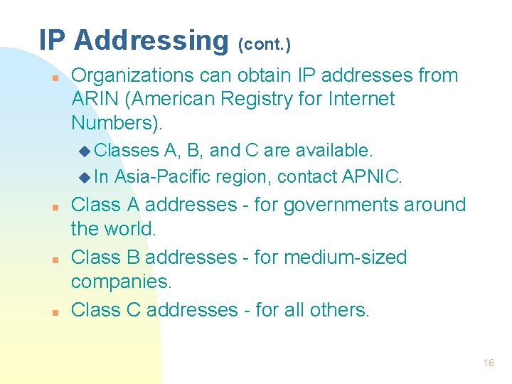 IP Addressing (cont. ) n Organizations can obtain IP addresses from ARIN (American Registry