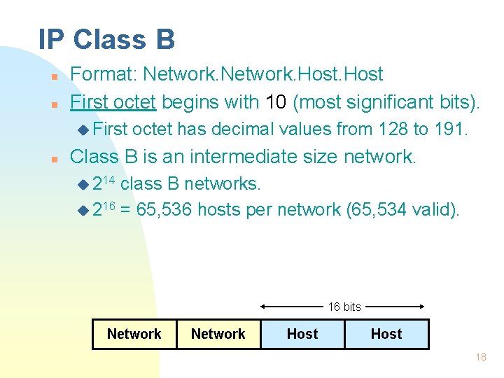 IP Class B n n Format: Network. Host First octet begins with 10 (most