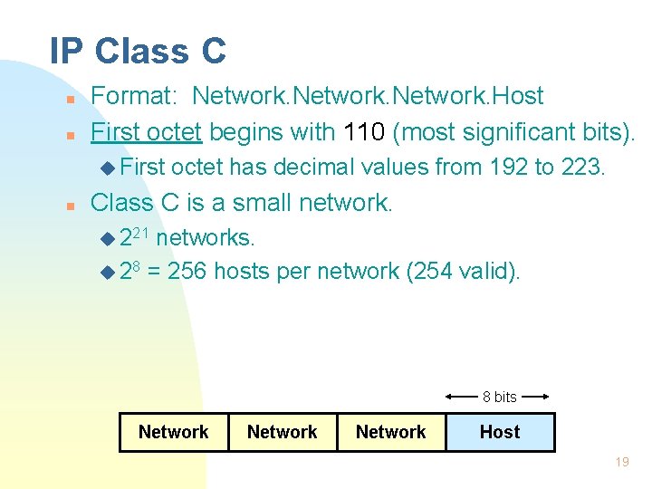 IP Class C n n Format: Network. Host First octet begins with 110 (most