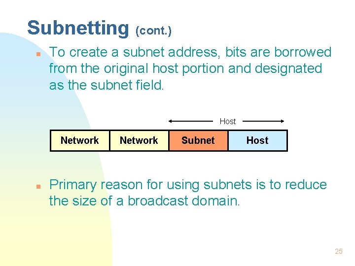 Subnetting (cont. ) n To create a subnet address, bits are borrowed from the