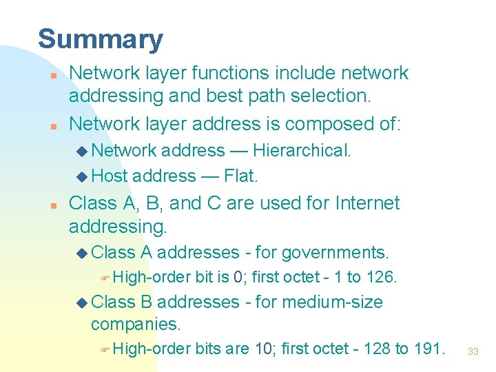 Summary n n Network layer functions include network addressing and best path selection. Network
