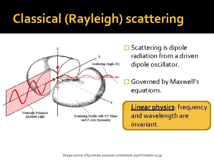 Classical (Rayleigh) scattering � Scattering is dipole radiation from a driven dipole oscillator. �