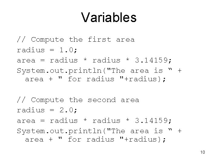 Variables // Compute the first area radius = 1. 0; area = radius *