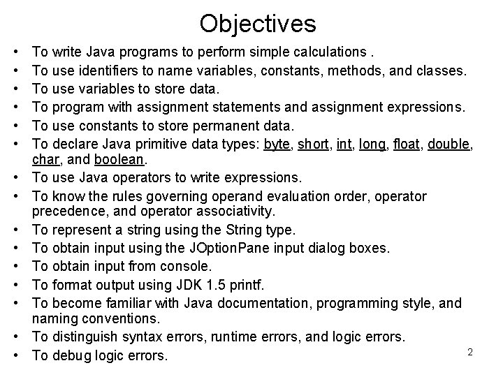 Objectives • • • • To write Java programs to perform simple calculations. To