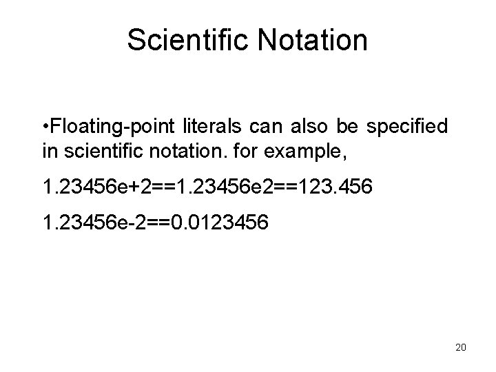 Scientific Notation • Floating-point literals can also be specified in scientific notation. for example,