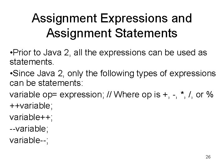 Assignment Expressions and Assignment Statements • Prior to Java 2, all the expressions can