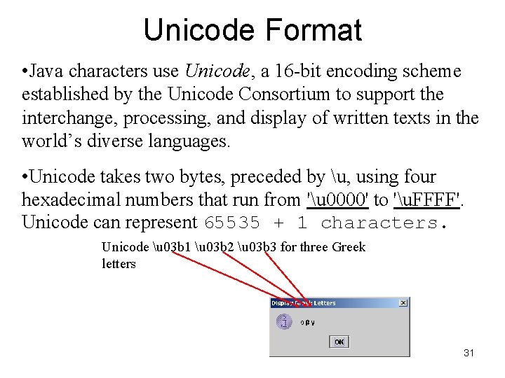 Unicode Format • Java characters use Unicode, a 16 -bit encoding scheme established by