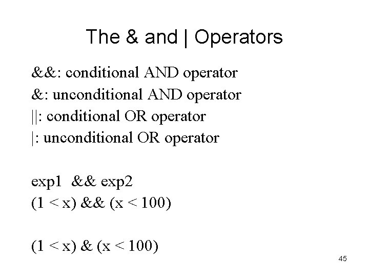 The & and | Operators &&: conditional AND operator &: unconditional AND operator ||: